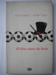 Livro - (Com dedicatória) - O FINO TRATO DA BOLA - Autor Eloisio Chagas e Natália Chagas - Ano 2004 - 1ª Edição - Brochura - Livro em bom estado de conservação, contendo 142 páginas. 