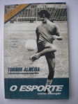Livro - (Dedicatória de Toninho Almeida) - TONINHO ALMEIDA - O ESPORTE COMO EXEMPLO - Autor: Henrique Ribeiro - Ano 2004 - 1ª Edição -  Editora Fapi - Brochura - Livro em bom para muito bom estado de conservação, contendo 148 páginas, ilustrado. 