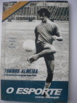 Livro - TONINHO ALMEIDA - O ESPORTE COMO EXEMPLO - Autor: Henrique Ribeiro - Ano 2004 - 1ª Edição - Editora Fapi - Brochura - Livro em muito bom estado de conservação, contendo 148 páginas, ilustrado. 