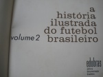 Livro - A HISTÓRIA ILUSTRADA DO FUTEBOL BRASILEIRO - Segundo Volume - Sem data - 1ª Edição - Editora Edobras - Capa Dura e Sobre Capa - Formato 28 X 28 cm - Livro em bom para muito bom estado de conservação, contendo 100 páginas, ricamente ilustrado. OBS. Sobre Capa com pequenos cortes, sem perdas.