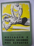 Livro - MASSAGEM E PRONTO SOCORRO NOS ESPORTES - Autor: Paulo Nogueira - Ano sem data - 1ª Edição - Brochura - Livro em bom estado de conservação, contendo 162 páginas, com 150 ilustrações. 