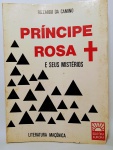 LIVRO - Antigo Livro Príncipe Rosa Cruz e Seus Mistérios - Brochura - 271 páginas - Rizzardo da Camino - Editora Aurora - Possui Corte nas pontas das primeiras folhas, não comprometendo o conteúdo do livro - Medida: 22 x 16 x 1,5 cm.