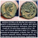 L2579 Moeda da SÉRIE COMEMORATIVA DA  ESTRELA DE BELÉM, 200 anos da morte e ressureição de JESUS, cunhada por Elagabalus, na SYRIA.