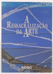 Livro " A Ressacralização da Arte" editado por ocasião da mostra realizada no SESC-São Paulo em 1999 contendo 136 páginas com obras reproduzidas de Carybé, Samico, Inimá de Paula, Grassmann, Brennand, entre outros artistas.