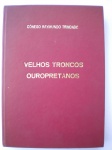 Livro Raro - 1ª Edição - VELHOS TRONCOS OUROPRETANOS - Autor Cônego Raymundo Trindade - CAPA DURA co