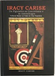 IRACY CARISE - Raro exemplar do livro DO FIGURATIVO AO CONCRETISMO E ÀS ASSEMBLAGES do ano de 2002 em capa dura com sobrecapa. Com aproximadamente 210 páginas amareladas pelo tempo. Idioma português. Fartamente ilustrado em colorido e preto e branco. No estado. Mede aproximadamente 22 cm x 31 cm.