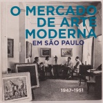 O Mercado de Arte Moderna em São Paulo 1947-1951. Texto crítico de José Armando Pereira da Silva. MA
