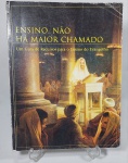 Antigo Livro Religioso - ''Ensino, Não Há Maior Chamado'' - Um guia de recursos para o ensino do evangelho - Ano: 1999 Intelletual Reserve, Inc. Possui 249 páginas conservadas com algumas ilustrações - Brochura - Medida: 27,5 x 21,5 x 1,5 cm.