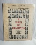 Antigo Livro Ilustrado - JORNAL DO BRASIL - O ÁLBUM DOS PRESIDENTES - História vista pelo JP - Rio de Janeiro - Quarta-Feira, 15 de novembro de 1989 - Possui 98 páginas ricamente ilustradas - Brochura - Medida: 32 x 26 cm.