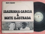 LP ISAURA GARCIA E NOITE ILUSTRADA - PAPO FURADO // CAPA CONFORME FOTOS // DISCO EM MUITO BOM ESTADO // PODE CONTER RISCOS QUE CAUSAM CHIADOS, RUÍDOS OU PULOS