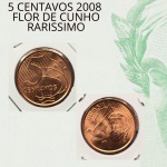 Moeda de 5 Centavos 2008 - Flor de Cunho Absoluto  - Rarissima neste Estado