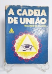 Antigo livro - A CADEIA DE UNIÃO - Rizzardo da Camino - EDITORA APRENDIZ LTDA - 139 páginas - Capa com desgaste e possui marcação de textos com lápis, conforme fotos. Medida: 18,5 cm x14 cm x 1 cm.