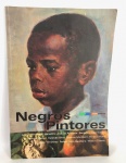 NEGROS PINTORES - Museu Afro Brasil, ano 2008 40x27,5 cm, 58 páginas. Ricamente ilustrado.