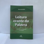 LIVRO: A LEITURA ORANTE DA PALAVRA, BRUNO SECONDIN, 2004  EM MUITO BOM ESTADO