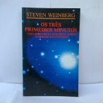 Os Três Primeiros Minutos do Universo UMA DISCUSSÃO MODERNA SOBRE AS ORIGENS DO UNIVERSO.  ESGOTADO. 280,00 EM SEBOS Steven Weinberg