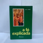 A FÉ EXPLICADA, 2007, 10ª EDIÇÃO EM MUITO BOM ESTADO