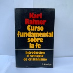 KARL RANNER, CURSO FUNDAMENTAL SOBRE LA FE INTROPDUCCION AL CONCEPTO DE CRISTIANIMO. BOM ESTADO GERAL