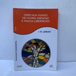 Crer num mundo de muitas crenças e pouca libertação - Vol 1: Teologia FundamentalEdição Portuguêspor João Batista Libânio