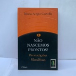 Não nascemos prontos!Mario Sergio Cortella