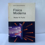 Fisica Moderna Walter R. Fuchs. ESTIMADA OBRA. 150,00 EM SEBOS