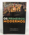 OS PRIMEIROS MODERNOS "AS ORIGENS DO PENSAMENTO DO SÉCULO XX" por WILLIAM R. EVERDELL. Editora RECORD. Com 571 paginas. Brochura.