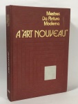 A "ART NOUVEAU" - MESTRES DA PINTURA MODERNA. Livro com farta pesquisa e fotos do período clássico do Art Nouveau. Ano 1976, Obra publicada com a colaboração da universidade de São Paulo. Capa dura, 309 paginas.