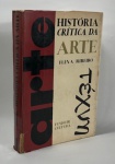 HISTÓRIA CRÍTICA DA ARTE por FLÉXA RIBEIRO. Farto conteúdo crítico. Editora Fundo de Cultura. Primeira edição 1968. Com 439 paginas, brochura. Capa no estado.