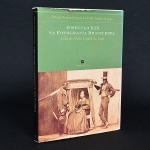 O Século XIX na Fotografia Brasileira - Coleção Pedro Coreia do Lago. Rubens Fernandes Jr. e Pedro Coreia do Lago.