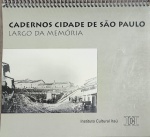 LIVRO - CADERNOS CIDADE DE SÃO PAULO - LARGO DA MEMÓRIA