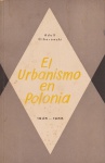 El Urbanismo em Polonia 1945-1966. Adolf Ciborowski. Ediciones `Polonia`, Varsovia,  1956. 100 páginas. Possui carimbo do antigo proprietário na folha de rosto.