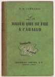 La Mujer Que Se Fué A Caballo - D. H. Lawrence. Editorial Losada, Buenos Aires, 1939. 220 páginas.