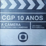 CGP 10 ANOS - A CÂMERA POR TRÁS DAS CÂMERAS - UM ENSAIO FOTOGRÁFICO