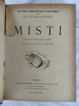 Le Livre Ceuvres complètes  Ilustrèes de Guy de Maupassant "Misti". Paris 1908, Société d'éditions littéraires et artistiques, Librairie Paul Ollendorff, 50 chaussée d'Antin, 50. Tradução: O Livro das Obras Completas de Guy de Maupassant "Névoa". Paris 1908, Société d'éditions littéraires et artistiques, Librairie Paul Ollendorff, 50 chaussée d'Antin, 50. Livro em frances com mais de 115 anos de existência, encadernação antiga, capa dura com pequeno dano, vendido no estado. Livro diferenciado DE COLEÇÃO PARTICULAR. Este exemplar de colecionador apresenta marcas do tempo e manuseio.