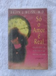 Livro "Só o Amor é Real"Brian L. Weiss M .D. Ano 1996, 13º Edição Sextante. Assunto: Espiritismo. Pode apresentar lombada e capas com desgastes nas bordas e/ou sinais de usos. Páginas e cortes amareladas e marcas de oxidação do papel. Pode apresentar grifos, ou anotações nas páginas e capas.