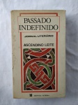 Livro Passado Indefinido, LEITE, Ascendino - JORNAL LITERÁRIO - Rio de Janeiro, Livraria Editora Cátedra, 1983. Brochura original 391pp. 11x18cm.