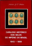 LIV0026-CATÁLOGO HISTÓRICO DOS SELOS DO IMPÉRIO DO BRASIL 1843-1889, DE MARCELO G. C. STUDART - NOVO