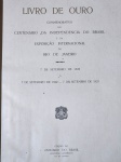 Livro de Ouro Commemorativo do Centenario da Independencia do Brasil e da Exposição internacional do Rio de Janeiro - Rio de Janeiro 1923 - 1a. ed. - Encadernado 38x30x5 cm - bom exemplar, sinal de acidificação, encadernação com desgastes, picos de inseto principalmente marginal nas últimas folhas, marcas do tempo.