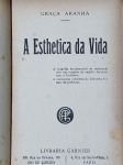Graça Aranha - A Esthetica da Vida - Rio de Janeiro s/d - 1a. ed. - Encadernado sem as capas de brochura - bom exemplar, sinal de acidificação, sem contracapa, capa solta, marcas do tempo.