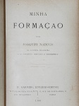 Joaquim Nabuco - Minha Formação - Rio de Janeiro 1900 - 1a. ed. - Encadernado - Muito bom exemplar, sinal de acidificação, marcas do tempo.