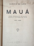 Alberto de Faria - Mauá - Rio de Janeiro 1929 - 1a. ed. Com dedicatória do autor para Fernando Lobo - Encadernado - bom exemplar, sinal de acidificação, encadernação com danos, marcas do tempo.