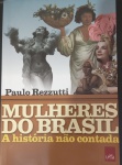 Livro - Mulheres do Brsail !! A Hist´ria não contada !! Mães !! as boas peças e as Más  peças !! as perigosass !! as Heroinas e Vilães !! O Poder das mulheres !!  e as Mulheres Poderosas !! Artistas ou transgressoras !! suas emoções !! edição de 2019 !! 323 paginas capa brochura !!