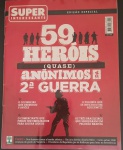 Revista - militarismo- Super Interessante !! 59 herois da Guerra quase anonimos !! O Cozinheiro que derrubou 5 Aviões !! Os 3 Brasileiros que seguraram um pelotão de nazistas !! e mais outros nesta edição !! acervo de colecionador !! edição esgotada !!