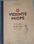 Livro - O Vidente Miope !! auto J. Carlos M Malho !! Periodo de 1920 até 1930 !! maravilhosas charges e capas de jornal !! 275 pag. capa semi -dura !! acervo de colecionador !!