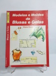 Livro - Modelos e Moldes de Blusas e Golas - ELIANE MARIA - EDIOURO - 88 páginas conservadas -  Editora Tecnoprint S.A. Medida: 28 cm x 21 cm x 0,7 cm.