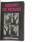 Dalton Trevisan. Abismo de Rosas. Rio de Janeiro: Civilização Brasileira, 1976. Primeira edição dessa coletânea de contos de Dalton Trevisan, nos quais o aautor explora temas como solidão, desejo, frustração e relações humanas, sempre com sua característica escrita concisa e minimalista. Muito bom exemplar.