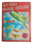 Album Aviões do mundo inteiro - dese os pioneiros aos jatos de hoje. COMPLETO. Conervado. na capa le
