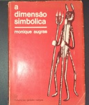 Livro - Dimensão Simbolica !! Autor Monique Alguras !! um estudo da dmensão interpretativa da psicologia de simbolos !! Edição fundação getulio vargas !! ano de 1967 !! 276 pag. acervo de coelcionador !!