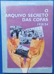Livro - `O Arquivo Secreto das Copas` do ano de 1930 / 1954 !!! Edição de 1998 autor Flávio Prado !!! 109 páginas / Capa Bochura, assunto do sonho de Rimet até 1954 a colonista da alemanha (sem armas) !!