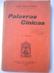 Livro Raro - 12ª Edição - PALAVRAS CÍNICAS - Autor Albino Foriaz de Sampaio (Da Academia das Ciências de Lisboa) - Editora Empresa Literária Fluminense (Rio de Janeiro e Lisboa) - Brochura - Ano 1932 - Formato 11,50 X 17,50 cm - Livro em bom estado de conservação, contendo 146 páginas - Bordas amareladas pela ação do tempo - OBS. Marcação a caneta em algumas páginas -