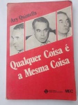 Livro Raro - 2ª Edição - QUALQUER COISA É A MESMA COISA - Autor Ary Quintella - Editora Comunicação - Ano 1979 - Brochura - Livro em bom estado de conservação, com as bordas levemente amareladas pela ação do tempo, contendo 184 páginas - OBS. Pequena orelha, levemente levantada nas duas pontas da borda direita